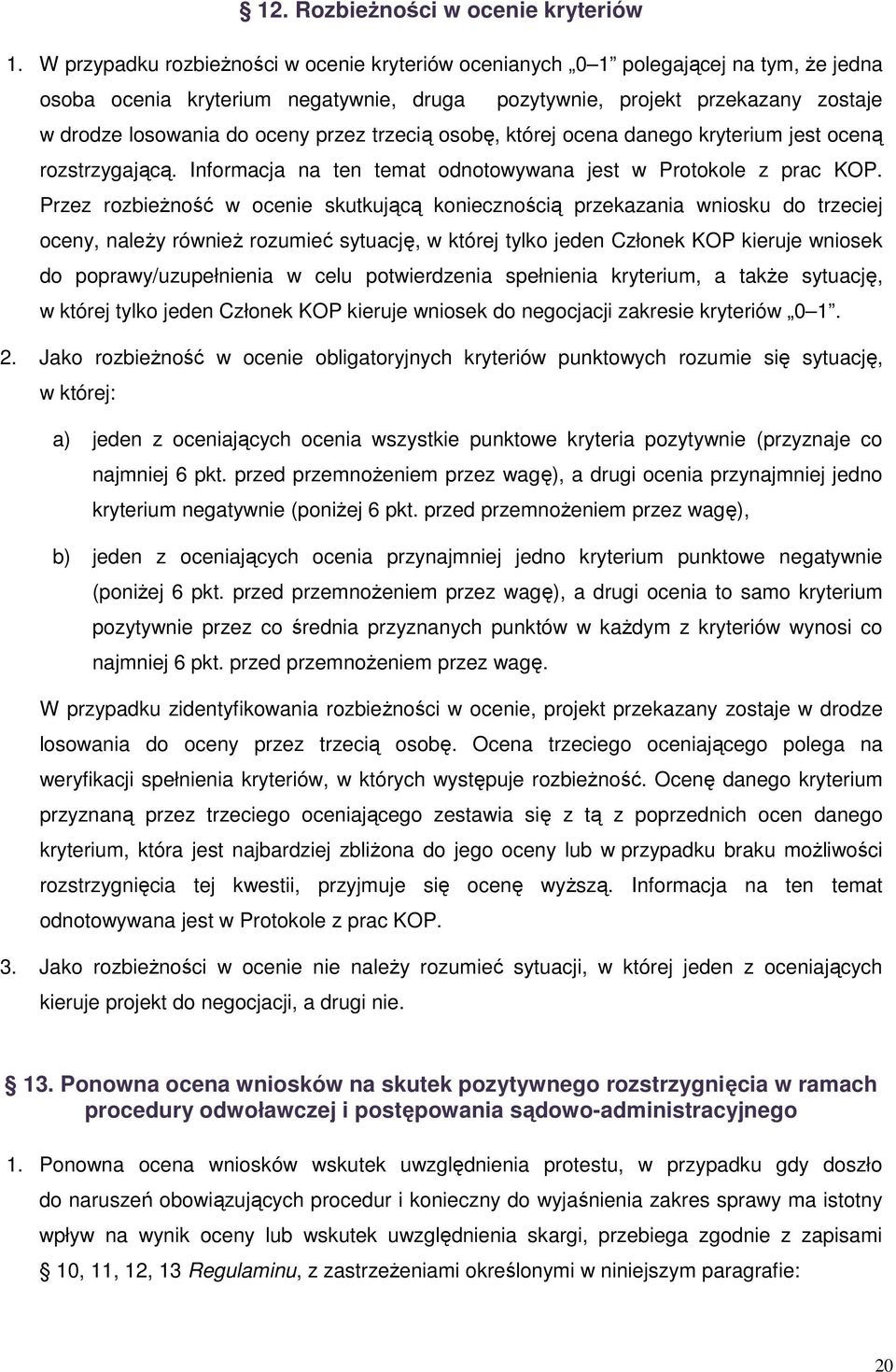 przez trzecią osobę, której ocena danego kryterium jest oceną rozstrzygającą. Informacja na ten temat odnotowywana jest w Protokole z prac KOP.