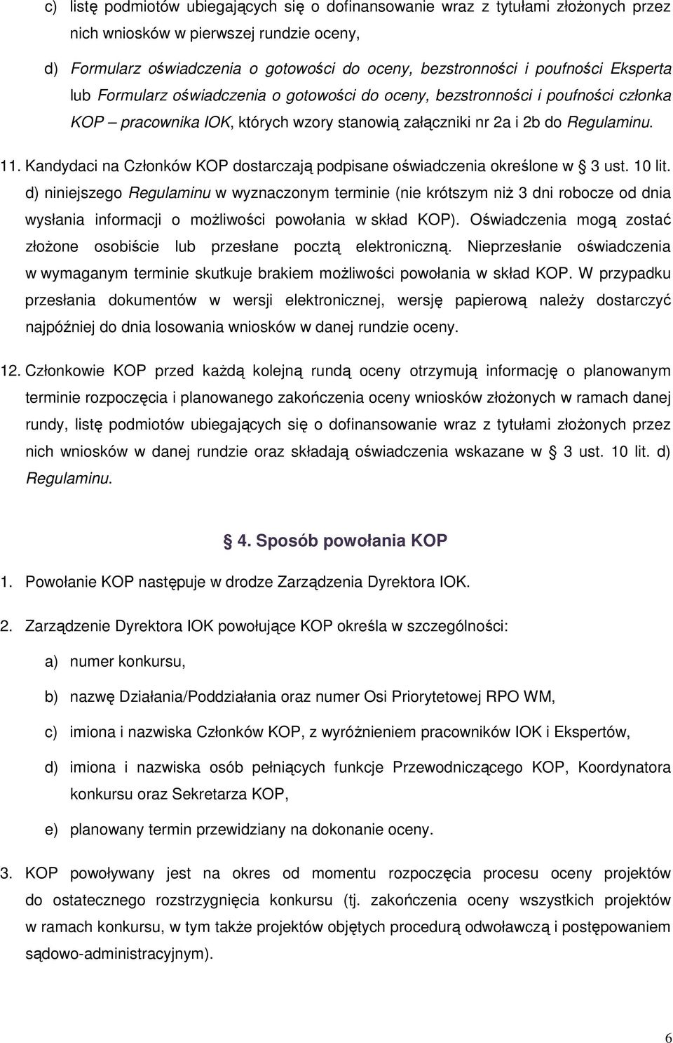 Kandydaci na Członków KOP dostarczają podpisane oświadczenia określone w 3 ust. 10 lit.