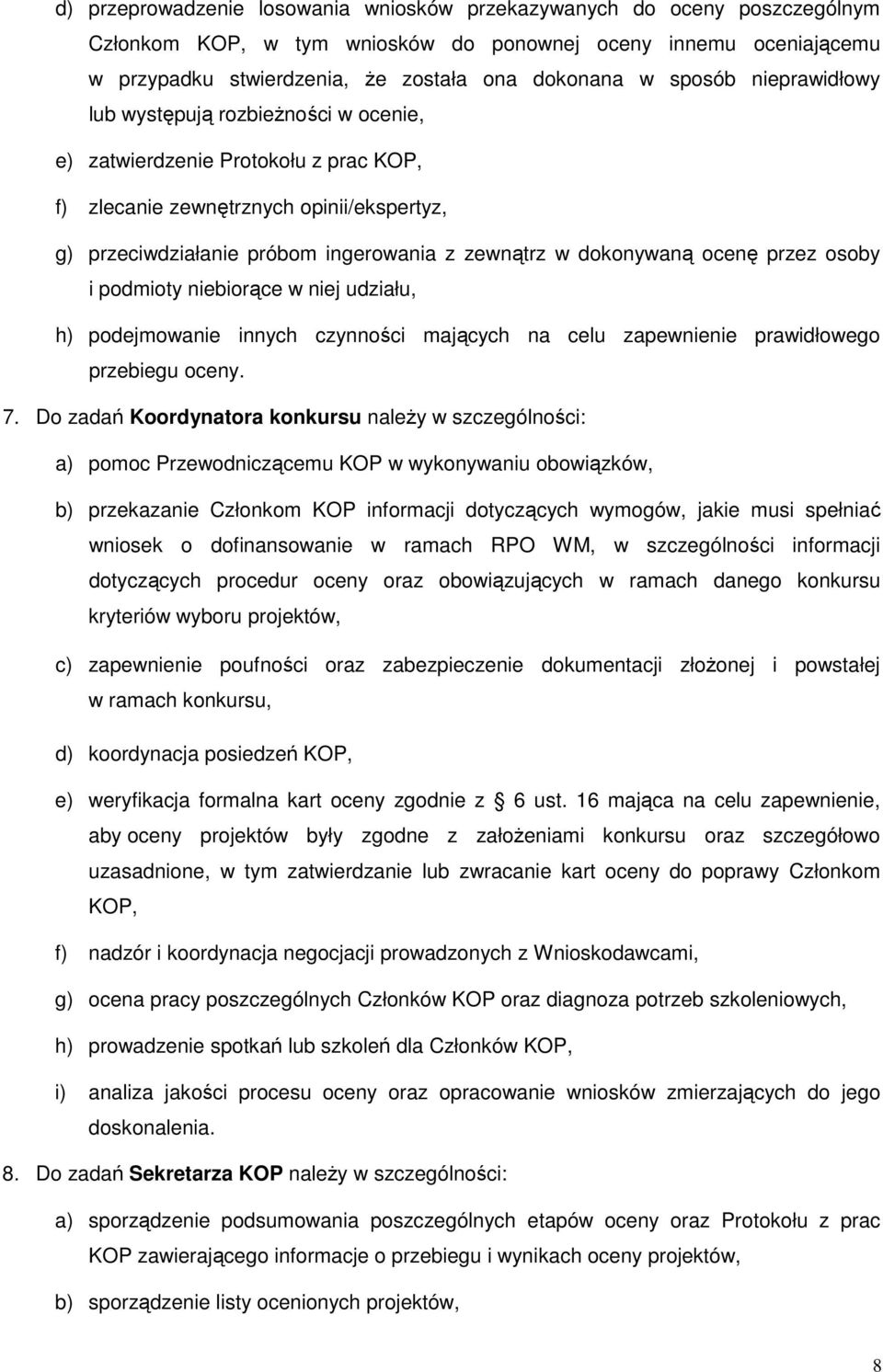 dokonywaną ocenę przez osoby i podmioty niebiorące w niej udziału, h) podejmowanie innych czynności mających na celu zapewnienie prawidłowego przebiegu oceny. 7.