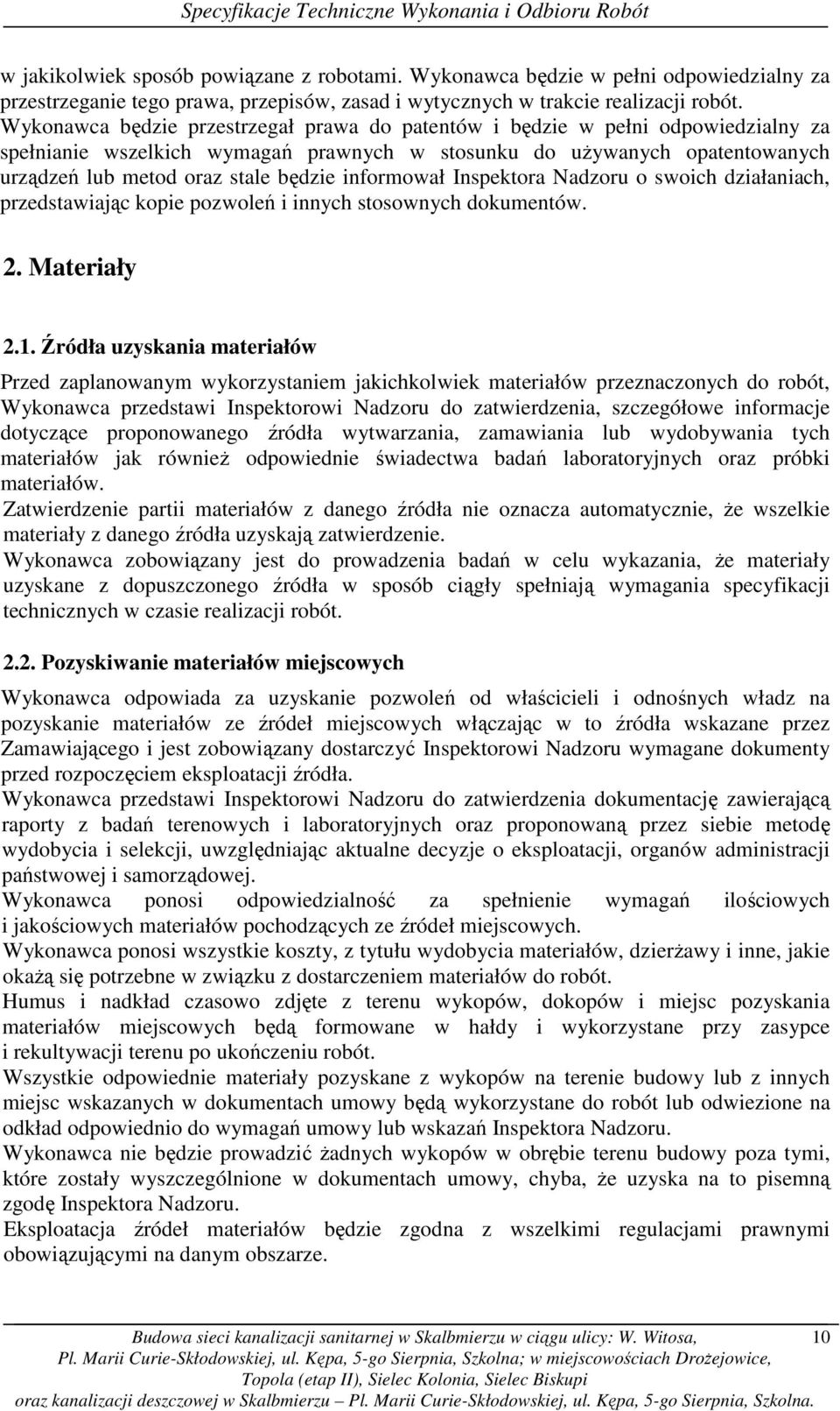 informował Inspektora Nadzoru o swoich działaniach, przedstawiając kopie pozwoleń i innych stosownych dokumentów. 2. Materiały 2.1.