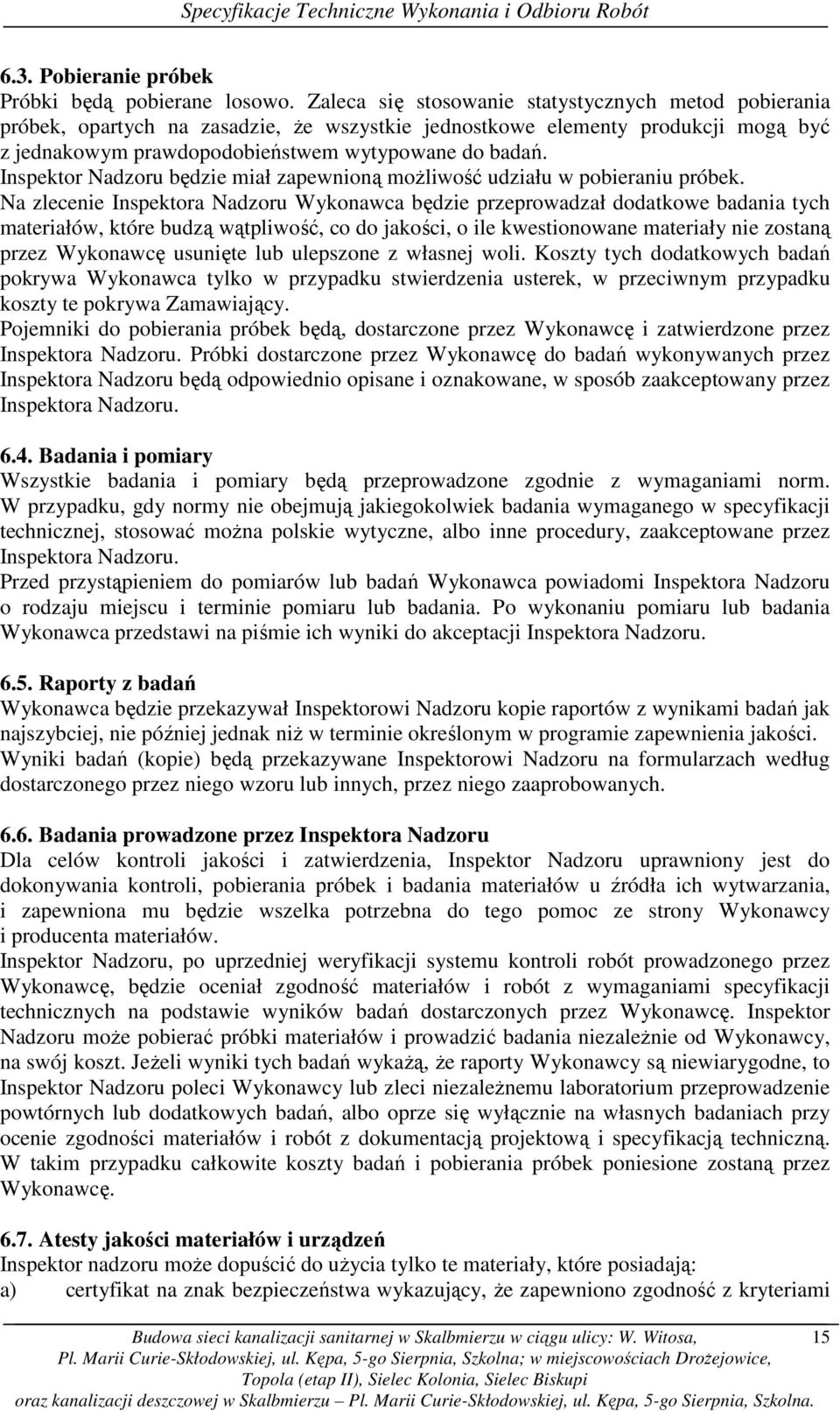 Inspektor Nadzoru będzie miał zapewnioną moŝliwość udziału w pobieraniu próbek.