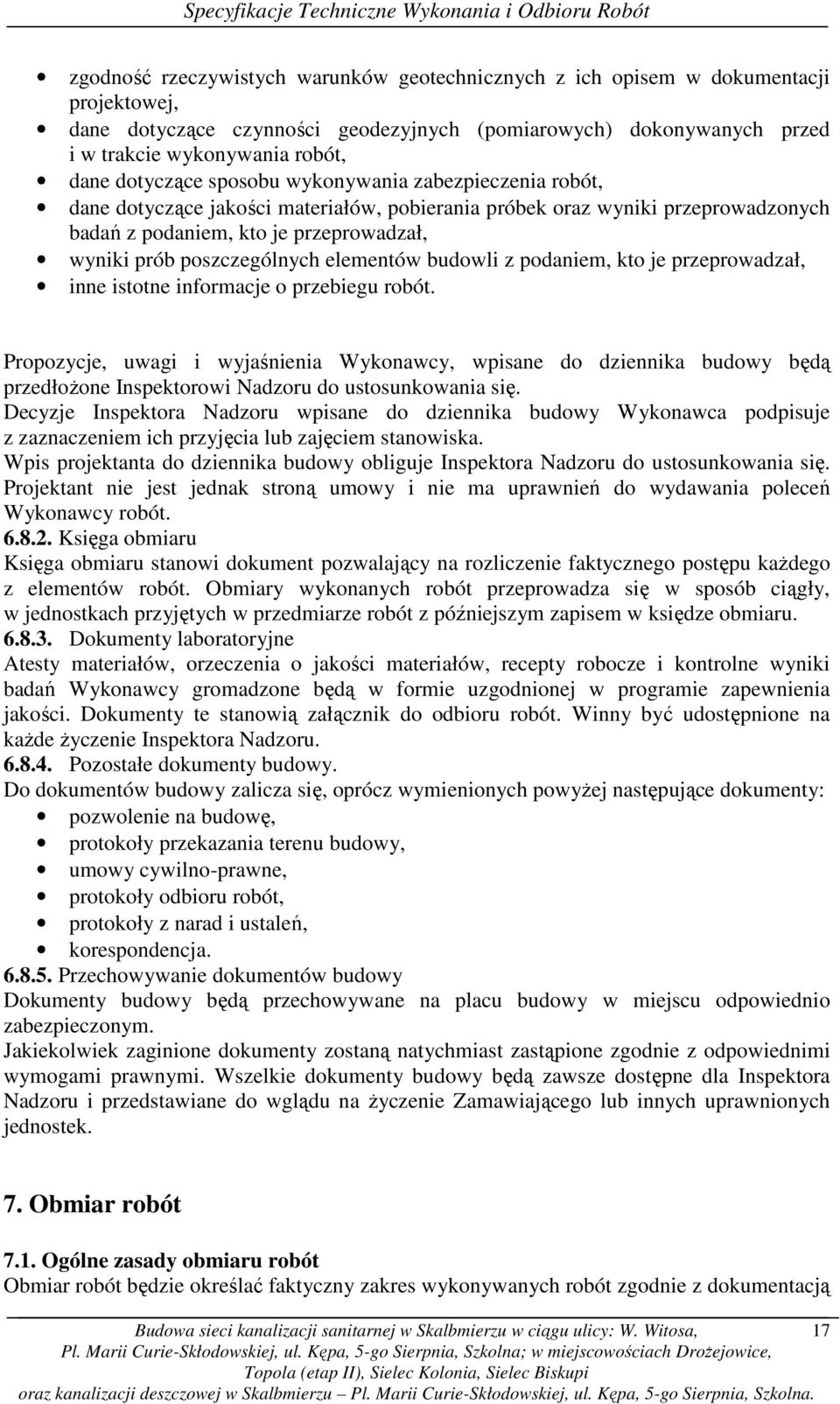 poszczególnych elementów budowli z podaniem, kto je przeprowadzał, inne istotne informacje o przebiegu robót.