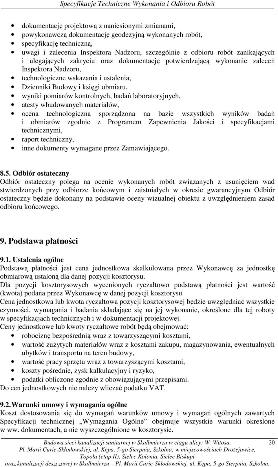 kontrolnych, badań laboratoryjnych, atesty wbudowanych materiałów, ocena technologiczna sporządzona na bazie wszystkich wyników badań i obmiarów zgodnie z Programem Zapewnienia Jakości i