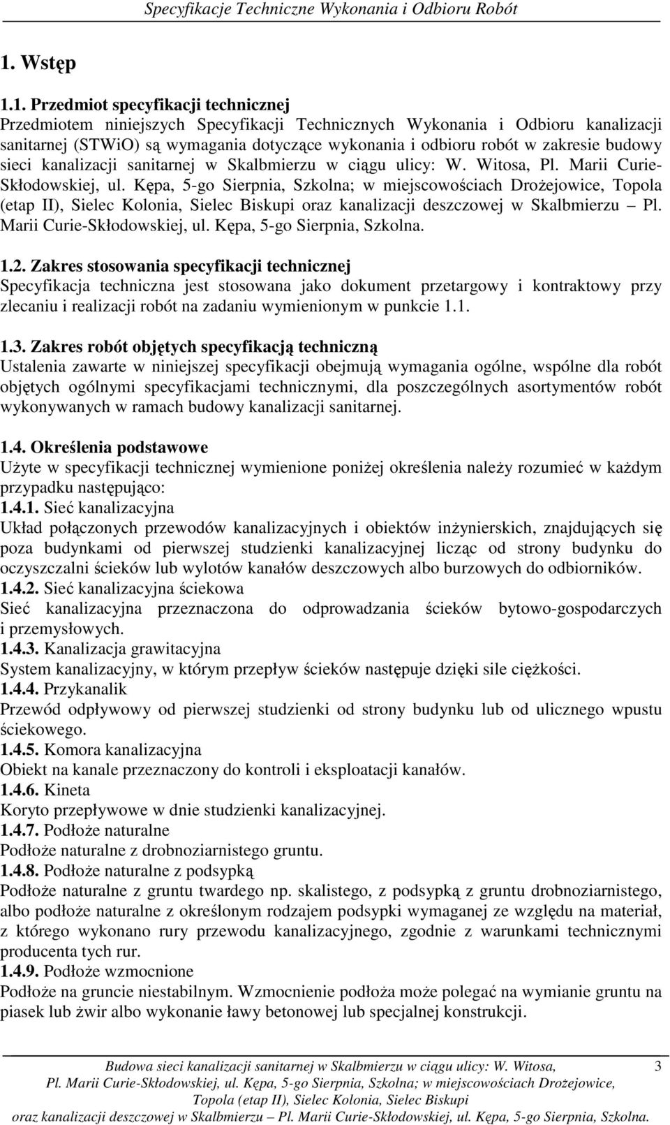 Kępa, 5-go Sierpnia, Szkolna; w miejscowościach DroŜejowice, Topola (etap II), Sielec Kolonia, Sielec Biskupi oraz kanalizacji deszczowej w Skalbmierzu Pl. Marii Curie-Skłodowskiej, ul.