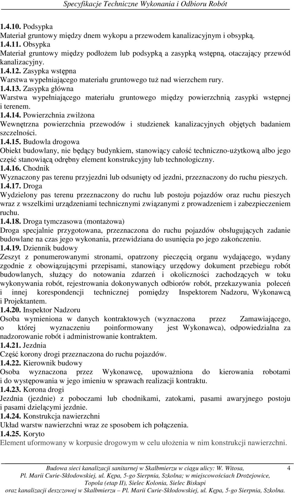 1.4.13. Zasypka główna Warstwa wypełniającego materiału gruntowego między powierzchnią zasypki wstępnej i terenem. 1.4.14.