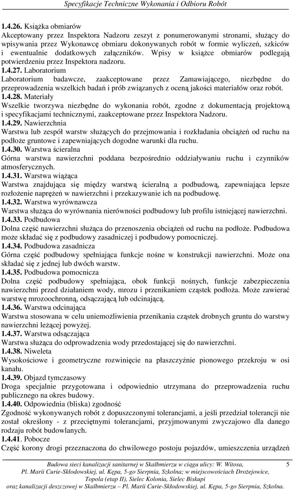 dodatkowych załączników. Wpisy w ksiąŝce obmiarów podlegają potwierdzeniu przez Inspektora nadzoru. 1.4.27.