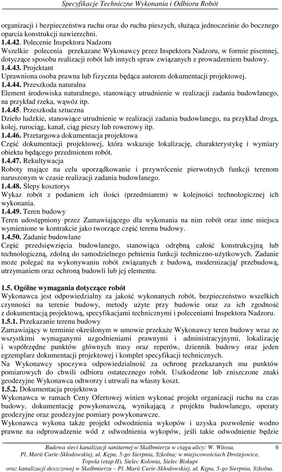 1.4.43. Projektant Uprawniona osoba prawna lub fizyczna będąca autorem dokumentacji projektowej. 1.4.44.