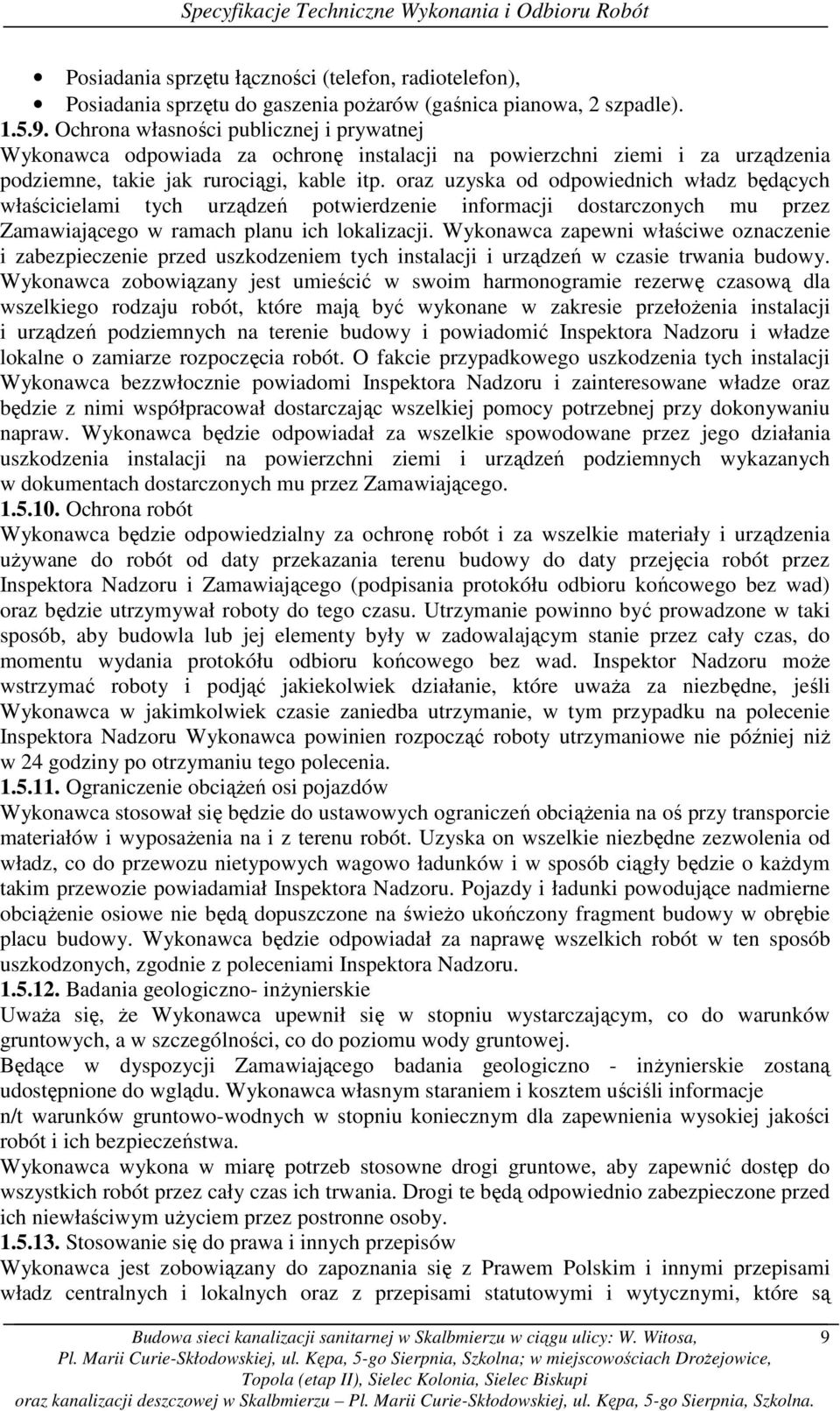 oraz uzyska od odpowiednich władz będących właścicielami tych urządzeń potwierdzenie informacji dostarczonych mu przez Zamawiającego w ramach planu ich lokalizacji.