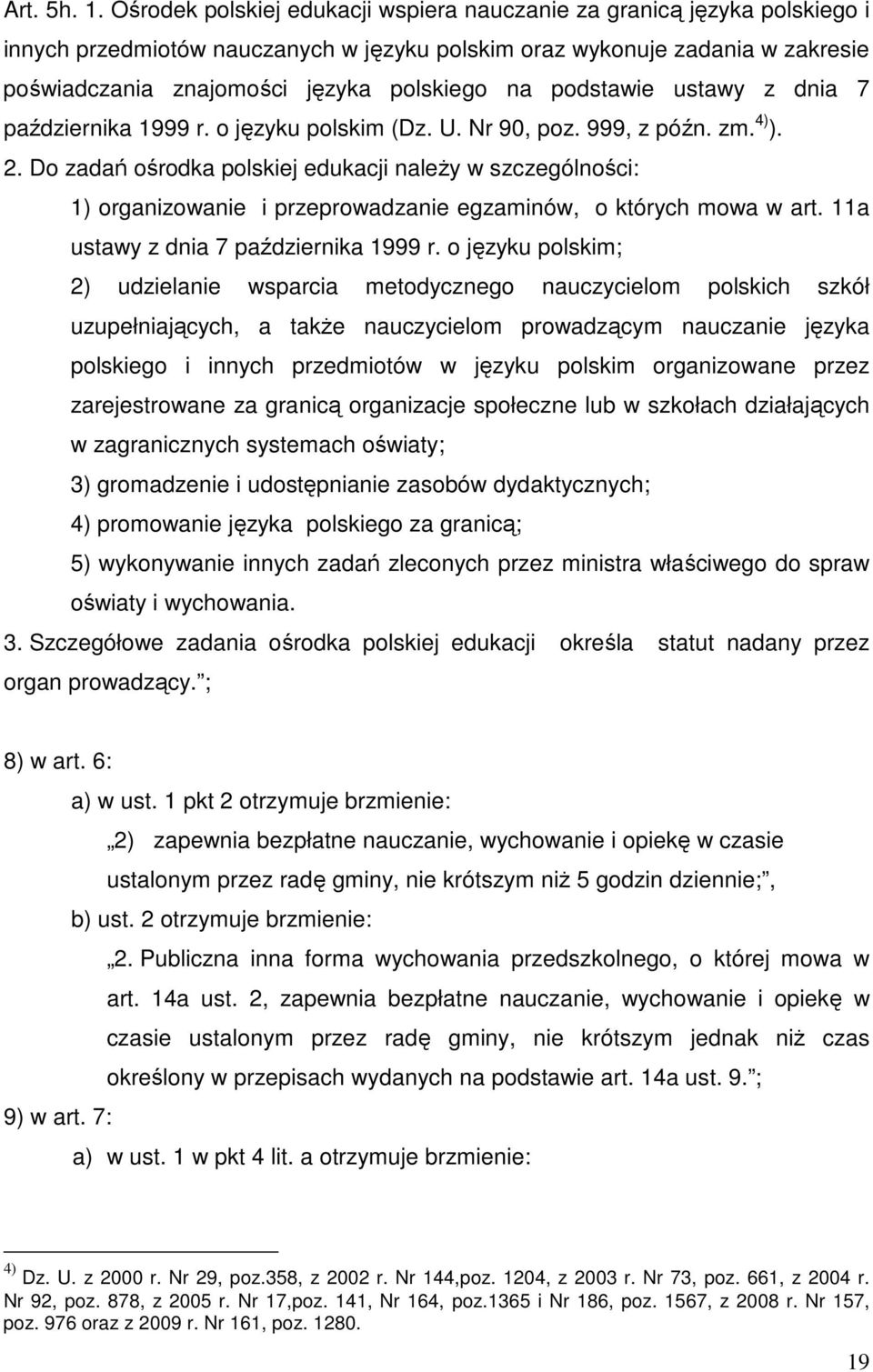 podstawie ustawy z dnia 7 października 1999 r. o języku polskim (Dz. U. Nr 90, poz. 999, z późn. zm. 4) ). 2.