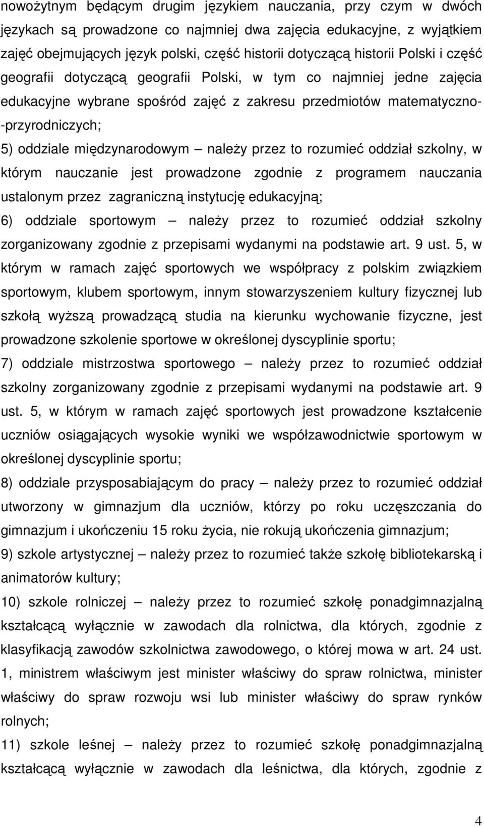 międzynarodowym należy przez to rozumieć oddział szkolny, w którym nauczanie jest prowadzone zgodnie z programem nauczania ustalonym przez zagraniczną instytucję edukacyjną; 6) oddziale sportowym