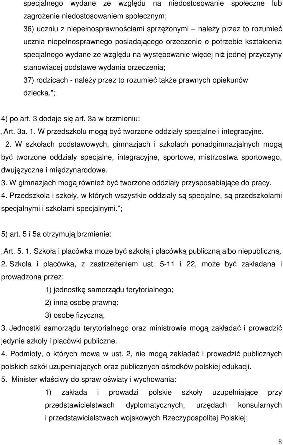 rozumieć także prawnych opiekunów dziecka. ; 4) po art. 3 dodaje się art. 3a w brzmieniu: Art. 3a. 1. W przedszkolu mogą być tworzone oddziały specjalne i integracyjne. 2.