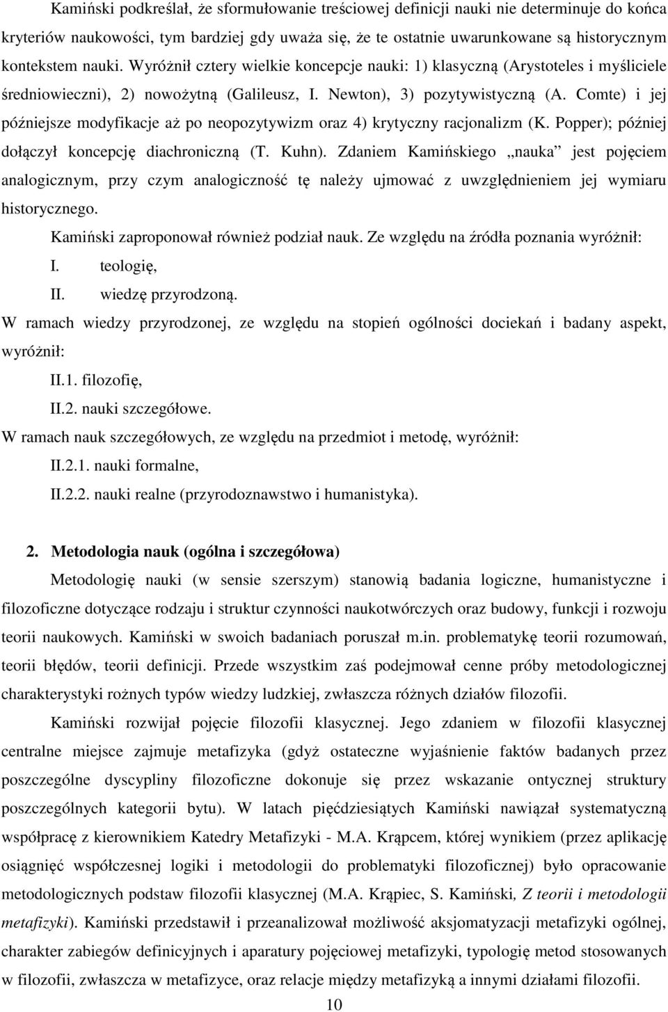 Comte) i jej późniejsze modyfikacje aż po neopozytywizm oraz 4) krytyczny racjonalizm (K. Popper); później dołączył koncepcję diachroniczną (T. Kuhn).