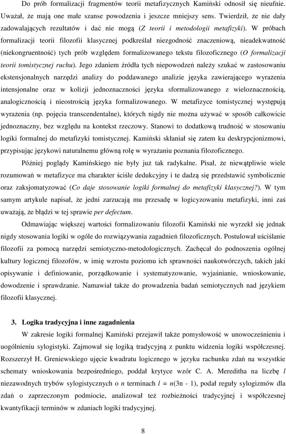 W próbach formalizacji teorii filozofii klasycznej podkreślał niezgodność znaczeniową, nieadekwatność (niekongruentność) tych prób względem formalizowanego tekstu filozoficznego (O formalizacji
