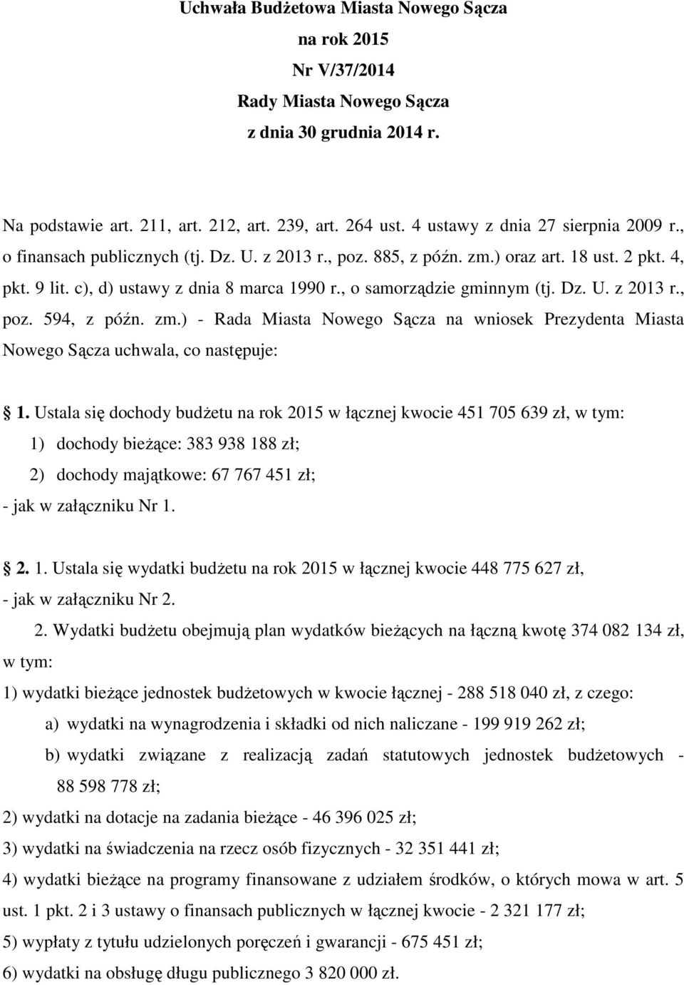 , o samorządzie gminnym (tj. Dz. U. z 2013 r., poz. 594, z późn. zm.) - Rada Miasta Nowego Sącza na wniosek Prezydenta Miasta Nowego Sącza uchwala, co następuje: 1.