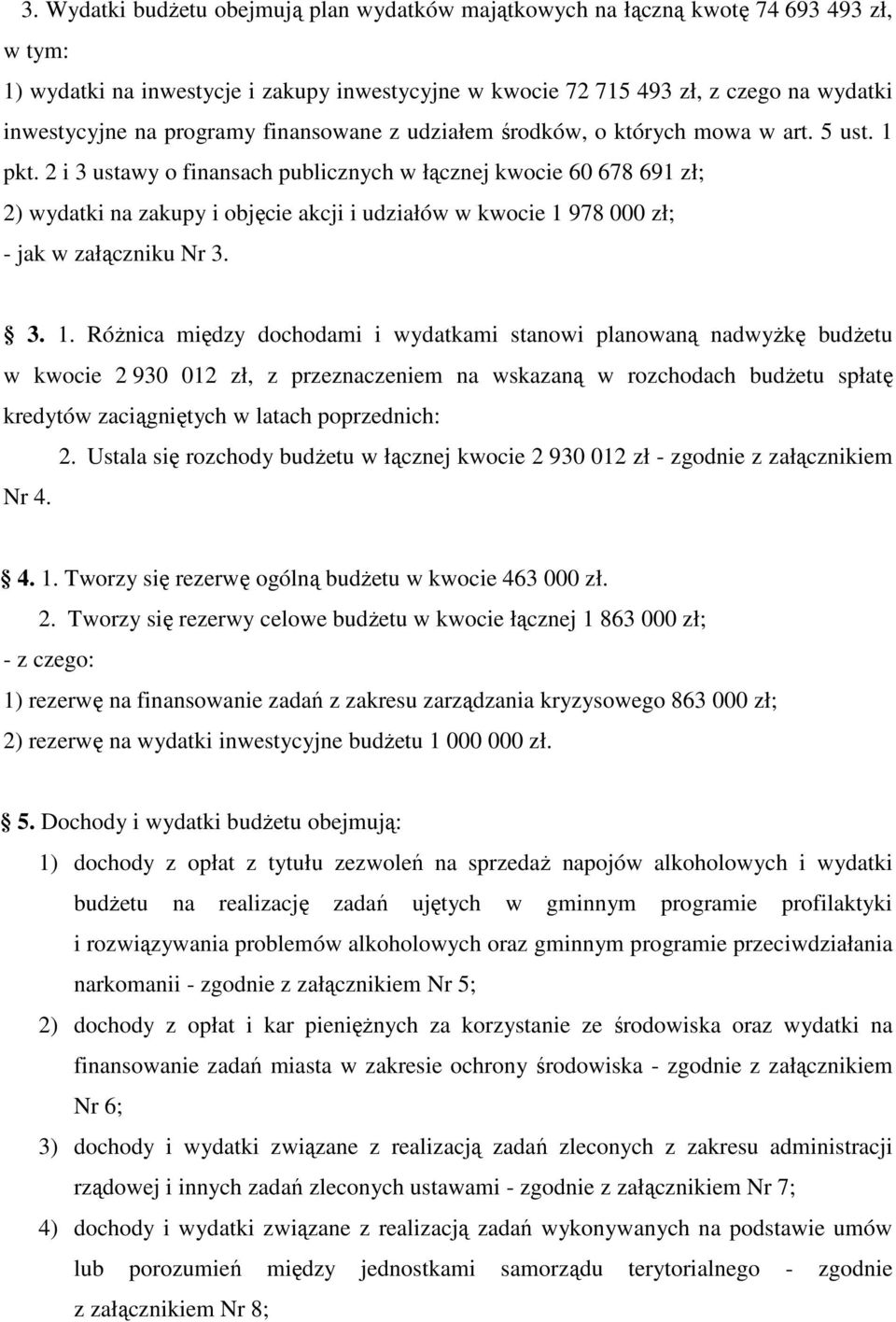 2 i 3 ustawy o finansach publicznych w łącznej kwocie 60 678 691 zł; 2) wydatki na zakupy i objęcie akcji i udziałów w kwocie 1 