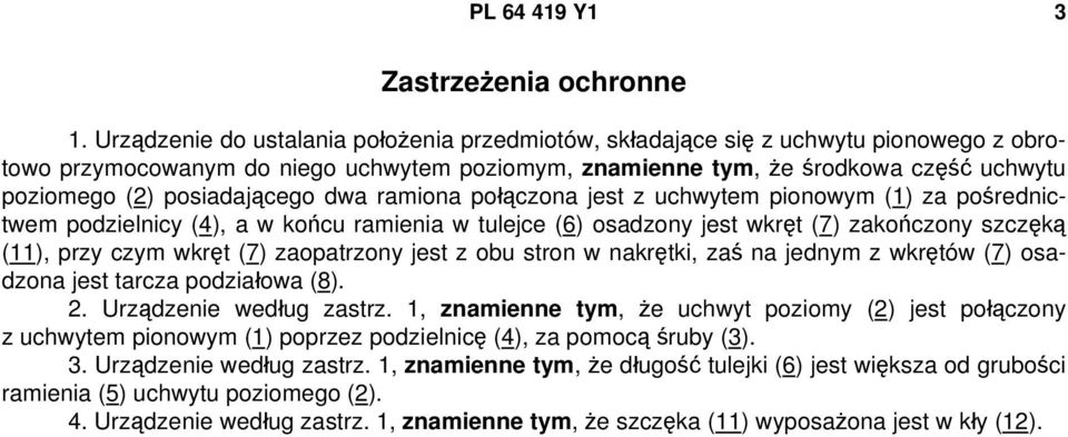 posiadającego dwa ramiona połączona jest z uchwytem pionowym (1) za pośrednictwem podzielnicy (4), a w końcu ramienia w tulejce (6) osadzony jest wkręt (7) zakończony szczęką (11), przy czym wkręt