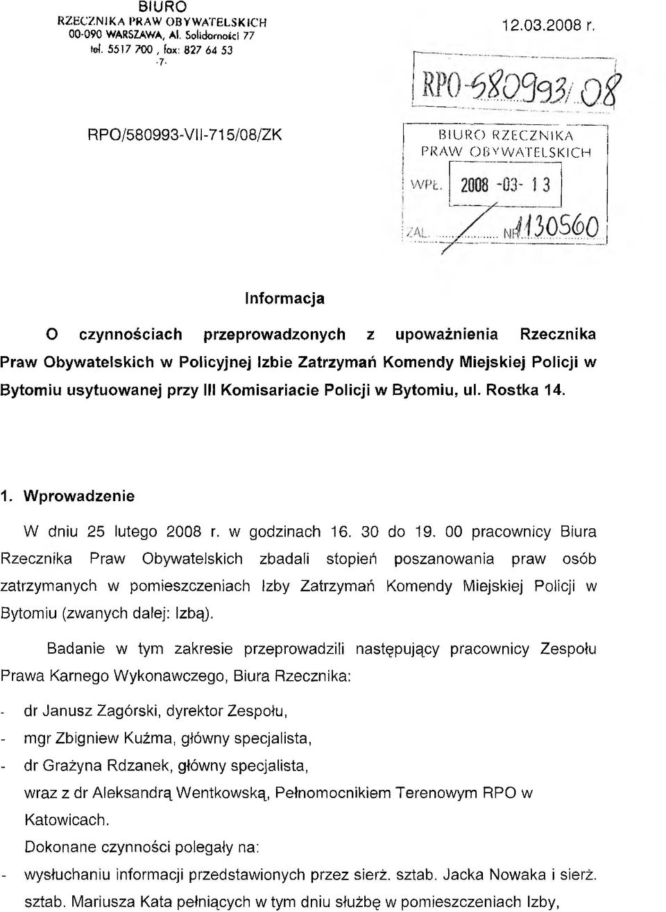 Policji w Bytomiu usytuowanej przy III Komisariacie Policji w Bytomiu, ul. Rostka 14. 1. Wprowadzenie W dniu 25 lutego 2008 r. w godzinach 16. 30 do 19.