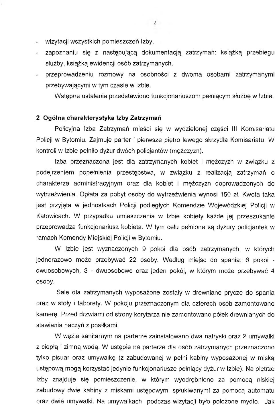 2 Ogólna charakterystyka Izby Zatrzymań Policyjna Izba Zatrzymań mieści się w wydzielonej części III Komisariatu Policji w Bytomiu. Zajmuje parter i pierwsze piętro lewego skrzydła Komisariatu.