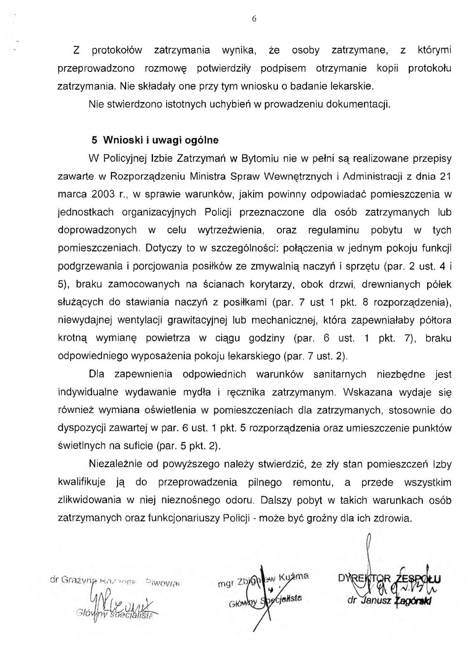 5 Wnioski i uwagi ogólne W Policyjnej Izbie Zatrzymań w Bytomiu nie w pełni są realizowane przepisy zawarte w Rozporządzeniu Ministra Spraw Wewnętrznych i Administracji z dnia 21 marca 2003 r.