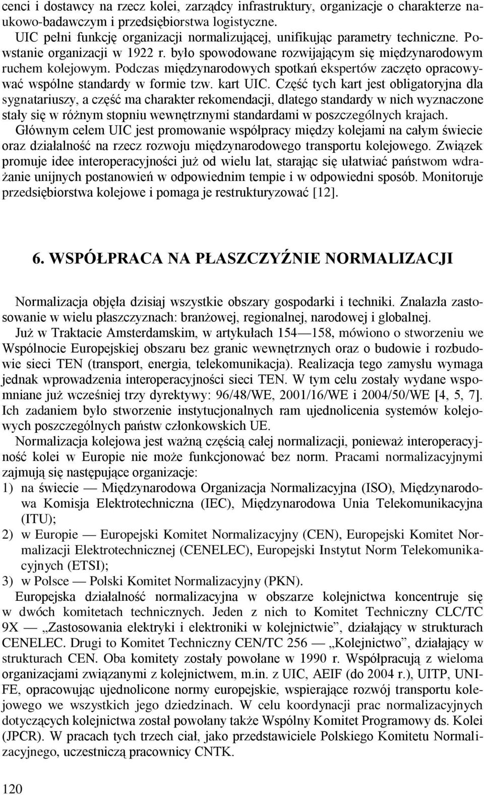 Podczas międzynarodowych spotkań ekspertów zaczęto opracowywać wspólne standardy w formie tzw. kart UIC.