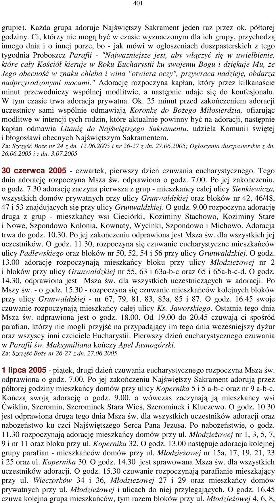 jest, aby włączyć się w uwielbienie, które cały Kościół kieruje w Roku Eucharystii ku swojemu Bogu i dziękuje Mu, Ŝe Jego obecność w znaku chleba i wina "otwiera oczy", przywraca nadzieję, obdarza