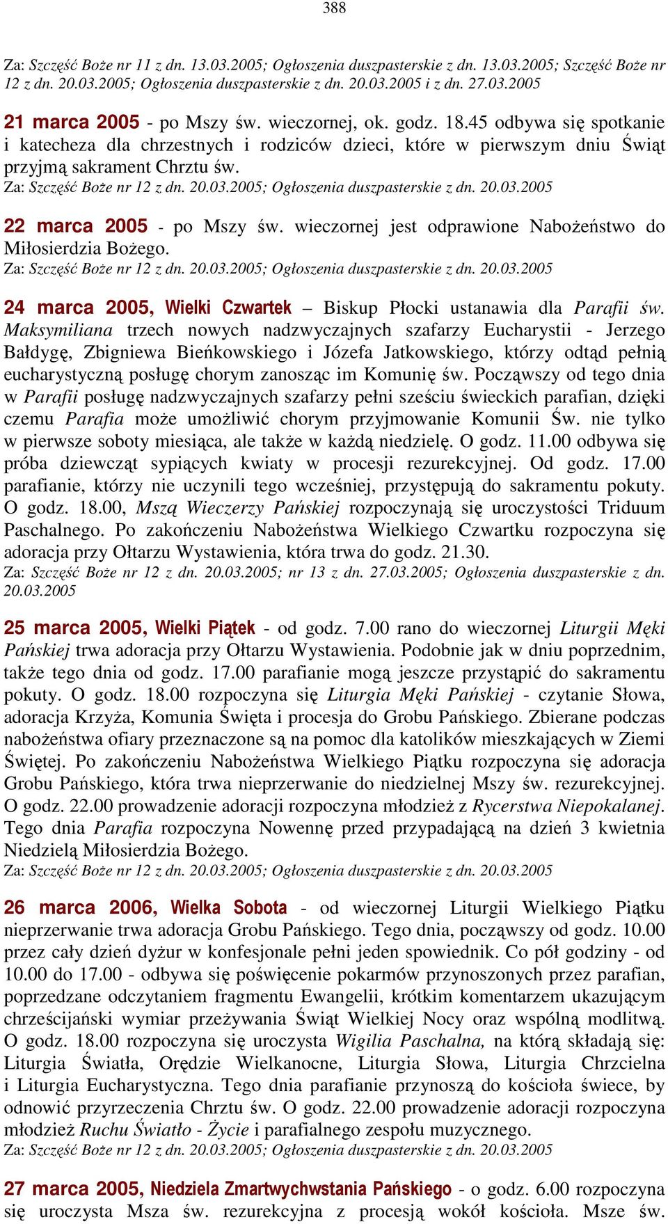 2005; Ogłoszenia duszpasterskie z dn. 20.03.2005 22 marca 2005 - po Mszy św. wieczornej jest odprawione NaboŜeństwo do Miłosierdzia BoŜego. Za: Szczęść BoŜe nr 12 z dn. 20.03.2005; Ogłoszenia duszpasterskie z dn. 20.03.2005 24 marca 2005, Wielki Czwartek Biskup Płocki ustanawia dla Parafii św.