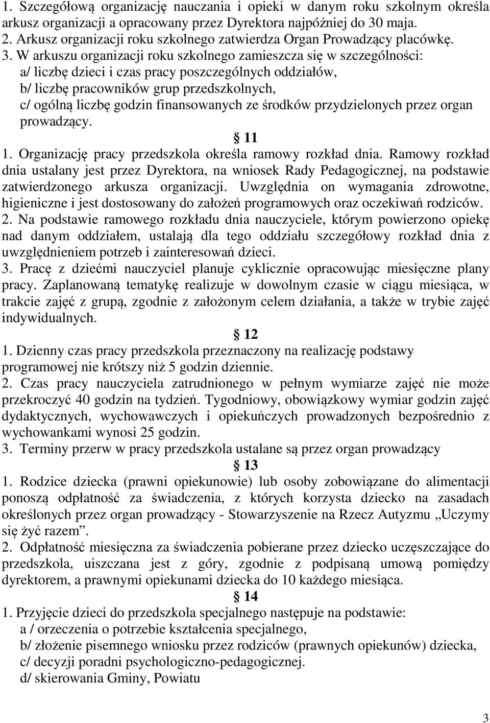 W arkuszu organizacji roku szkolnego zamieszcza się w szczególności: a/ liczbę dzieci i czas pracy poszczególnych oddziałów, b/ liczbę pracowników grup przedszkolnych, c/ ogólną liczbę godzin