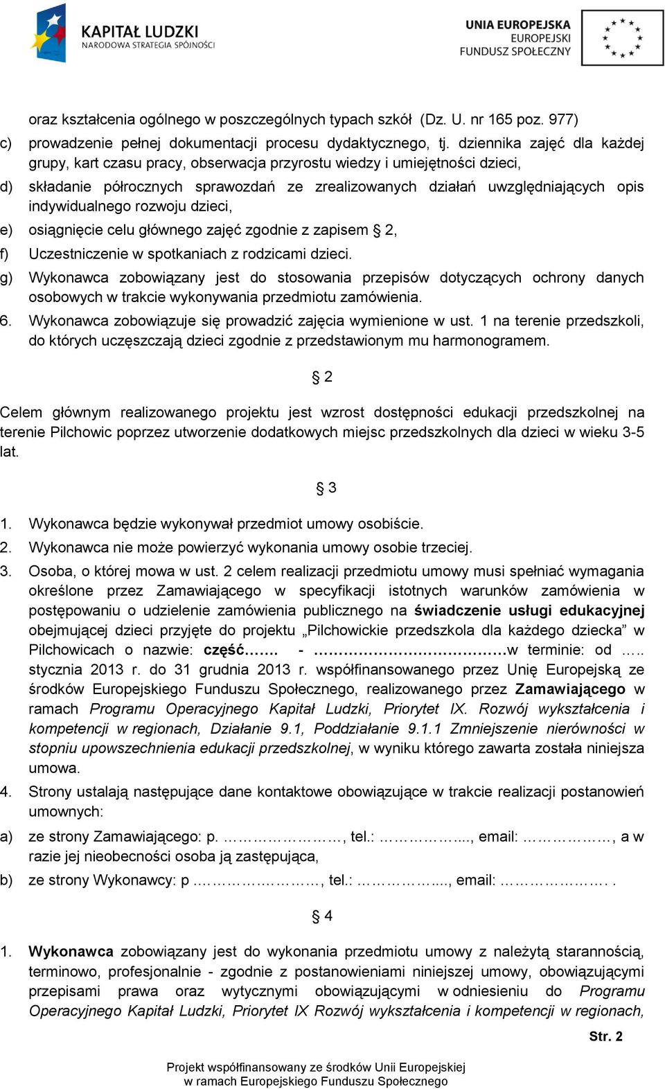 indywidualnego rozwoju dzieci, e) osiągnięcie celu głównego zajęć zgodnie z zapisem 2, f) Uczestniczenie w spotkaniach z rodzicami dzieci.