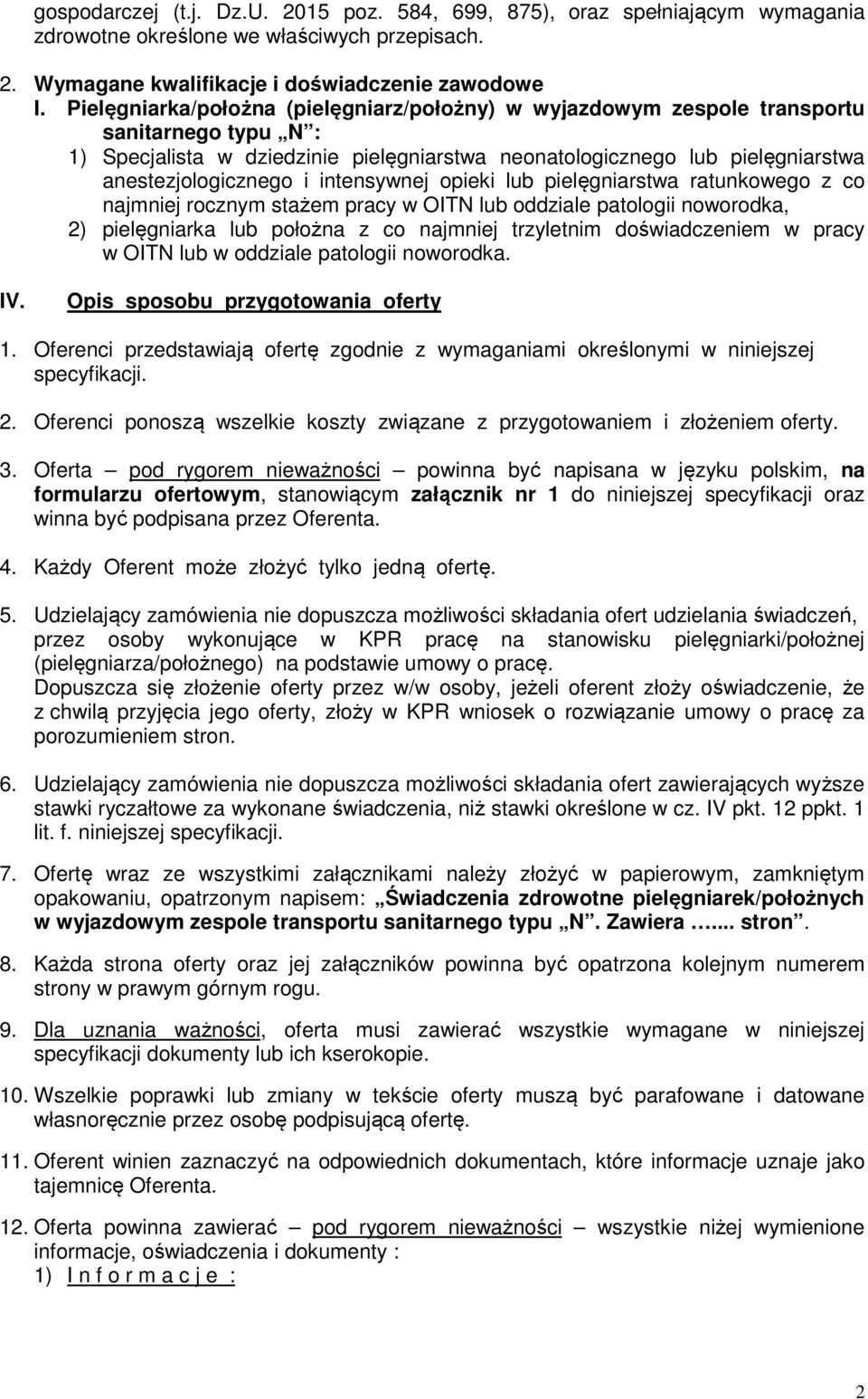 intensywnej opieki lub pielęgniarstwa ratunkowego z co najmniej rocznym stażem pracy w OITN lub oddziale patologii noworodka, 2) pielęgniarka lub położna z co najmniej trzyletnim doświadczeniem w