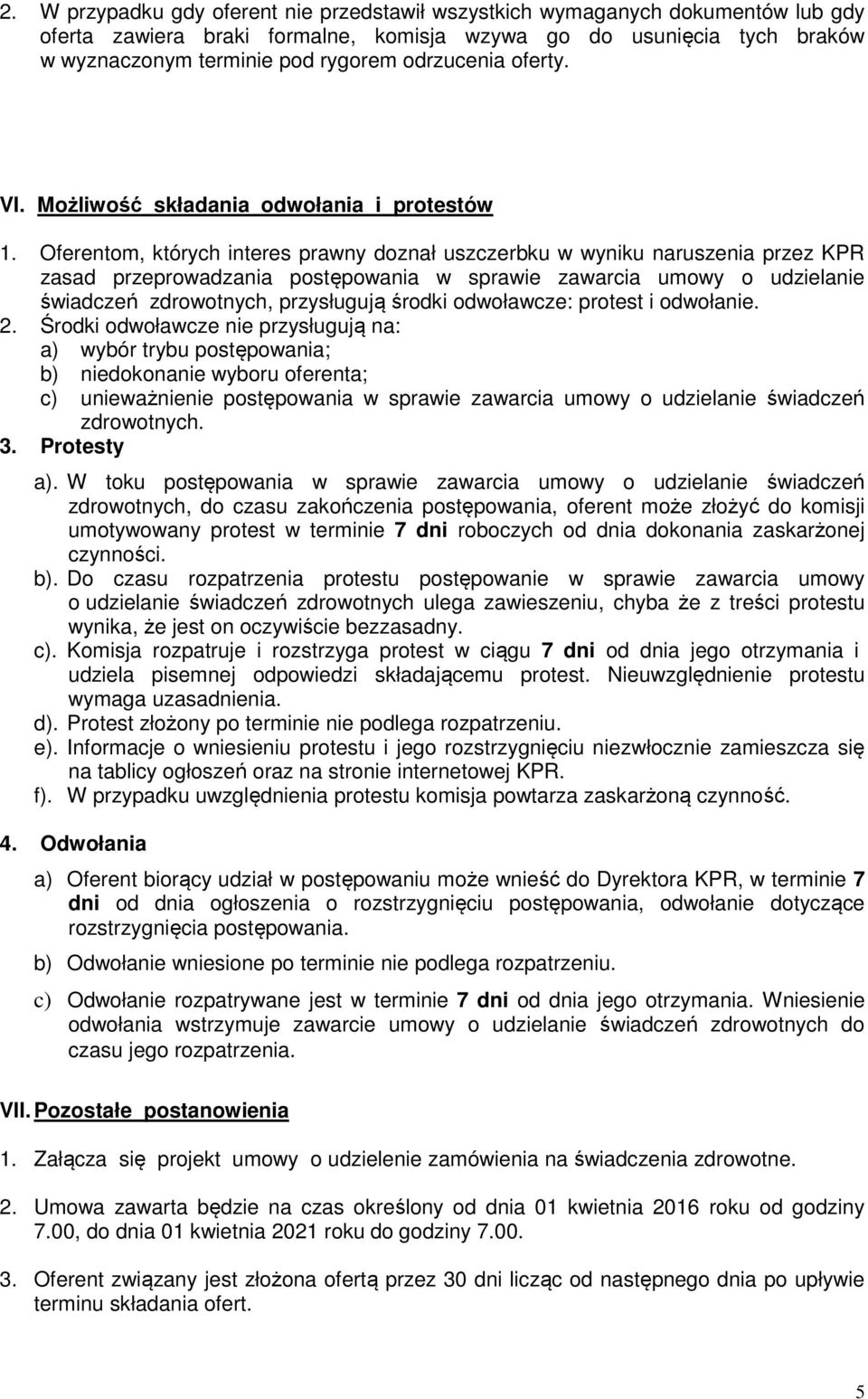 Oferentom, których interes prawny doznał uszczerbku w wyniku naruszenia przez KPR zasad przeprowadzania postępowania w sprawie zawarcia umowy o udzielanie świadczeń zdrowotnych, przysługują środki