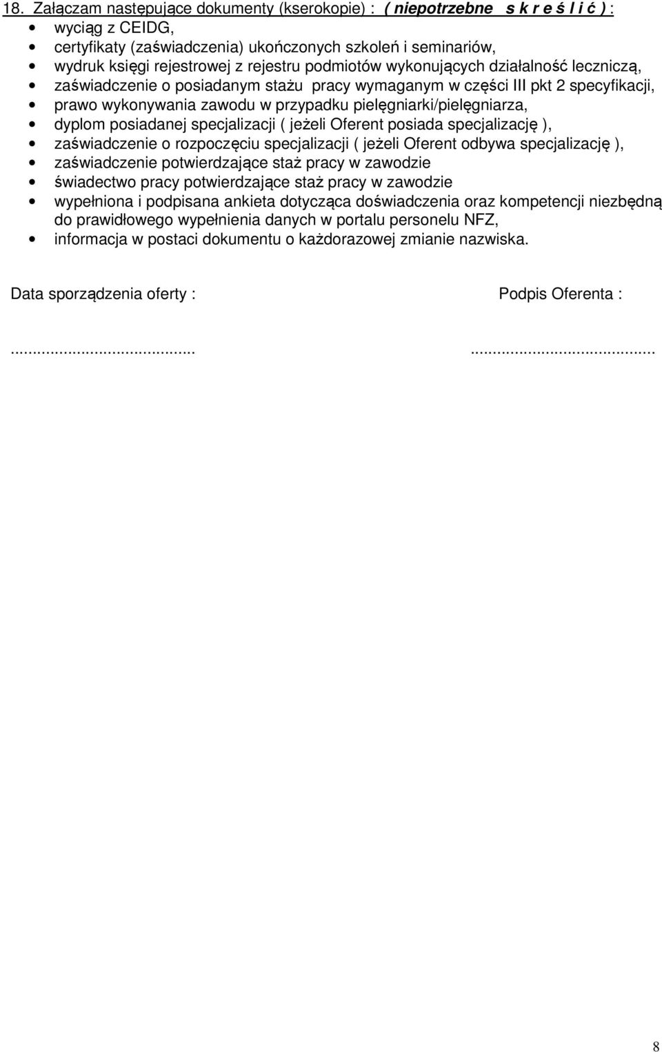 posiadanej specjalizacji ( jeżeli Oferent posiada specjalizację ), zaświadczenie o rozpoczęciu specjalizacji ( jeżeli Oferent odbywa specjalizację ), zaświadczenie potwierdzające staż pracy w