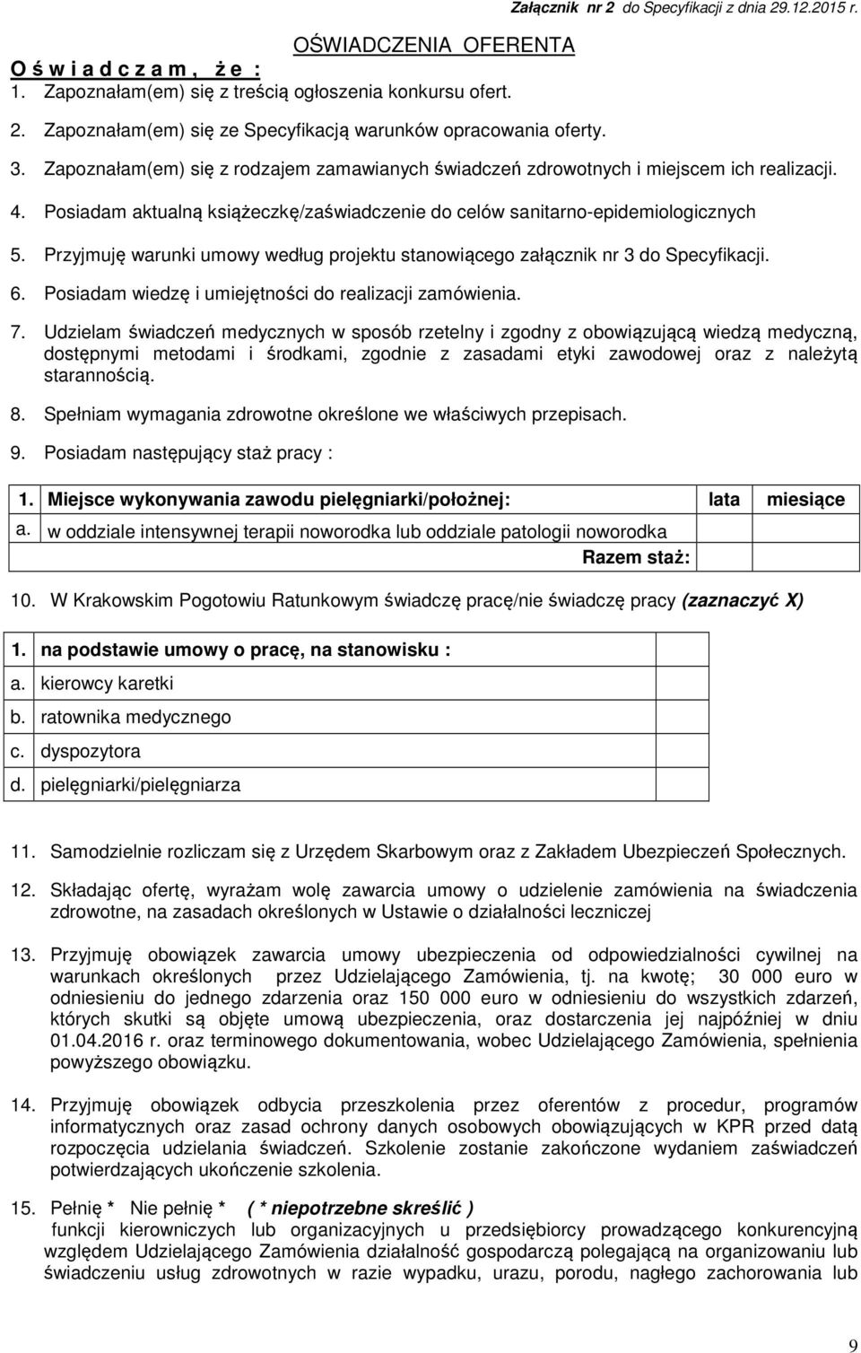 Posiadam aktualną książeczkę/zaświadczenie do celów sanitarno-epidemiologicznych 5. Przyjmuję warunki umowy według projektu stanowiącego załącznik nr 3 do Specyfikacji. 6.