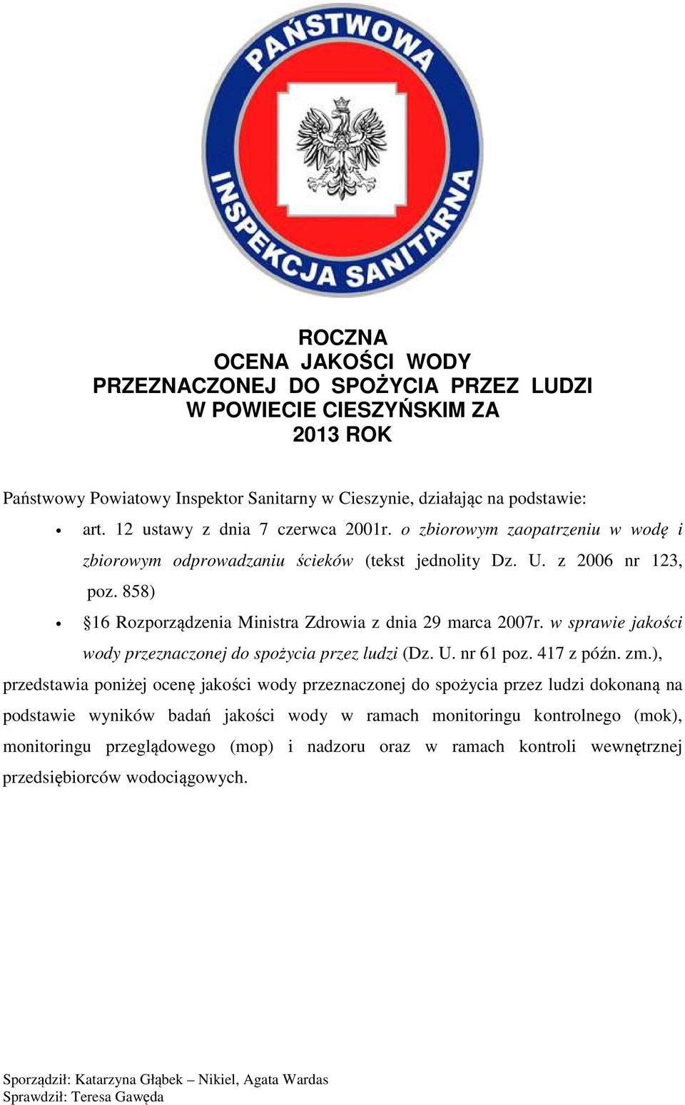 858) 16 Rozporządzenia Ministra Zdrowia z dnia 29 marca 2007r. w sprawie jakości wody przeznaczonej do spożycia przez ludzi (Dz. U. nr 61 poz. 417 z późn. zm.