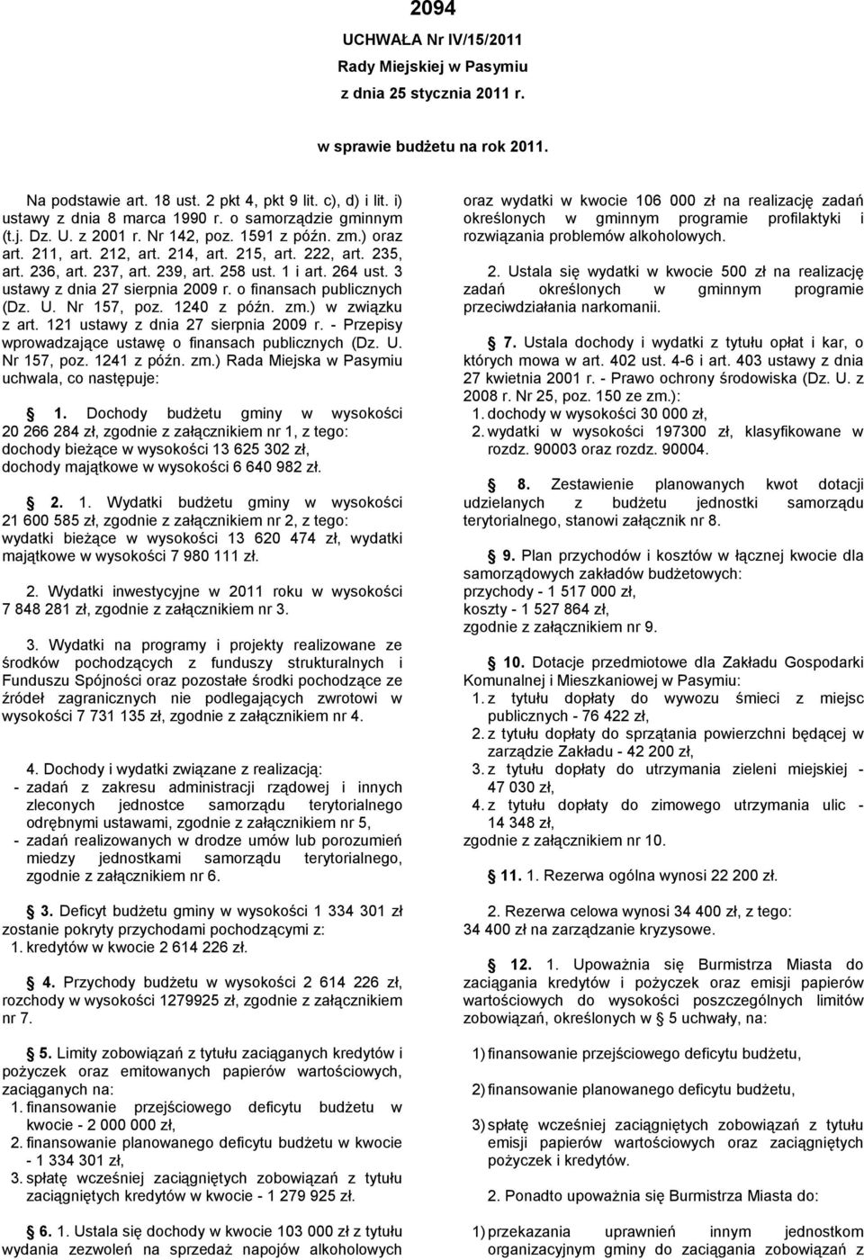 239, art. 258 ust. 1 i art. 264 ust. 3 ustawy z dnia 27 sierpnia 2009 r. o finansach publicznych (Dz. U. Nr 157, poz. 1240 z późn. zm.) w związku z art. 121 ustawy z dnia 27 sierpnia 2009 r.