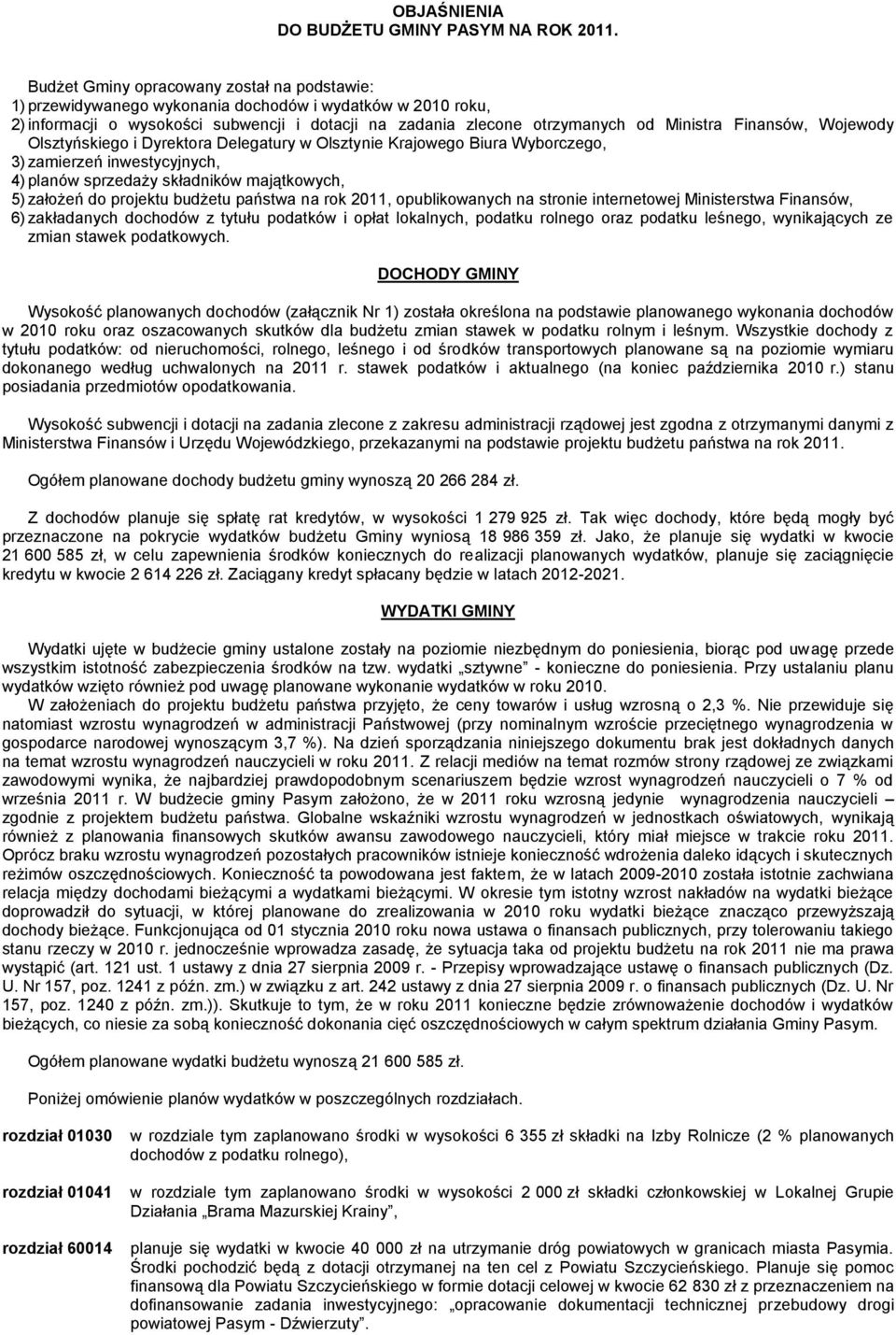 Finansów, Wojewody Olsztyńskiego i Dyrektora Delegatury w Olsztynie Krajowego Biura Wyborczego, 3) zamierzeń inwestycyjnych, 4) planów sprzedaży składników majątkowych, 5) założeń do projektu budżetu