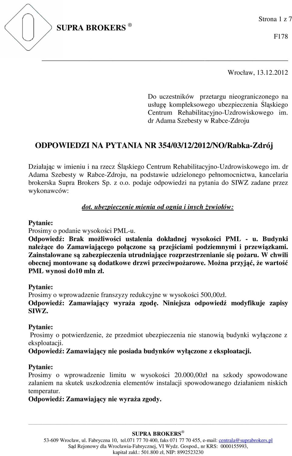 dr Adama Szebesty w Rabce-Zdroju, na podstawie udzielonego pełnomocnictwa, kancelaria brokerska Supra Brokers Sp. z o.o. podaje odpowiedzi na pytania do SIWZ zadane przez wykonawców: dot.