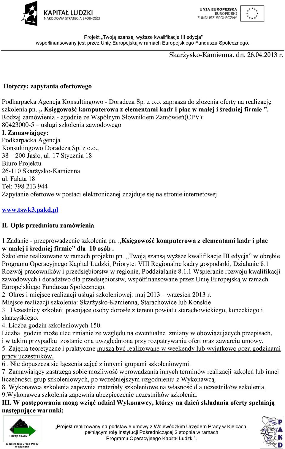 Zamawiający: Podkarpacka Agencja Konsultingowo Doradcza Sp. z o.o., 38 200 Jasło, ul. 17 Stycznia 18 Biuro Projektu 26-110 Skarżysko-Kamienna ul.