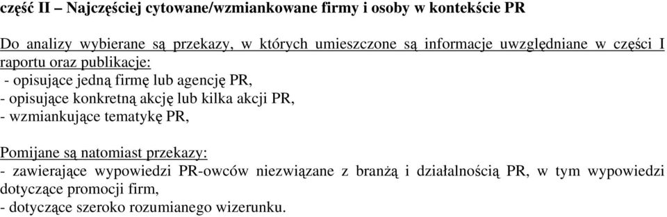 opisujące konkretną akcję lub kilka akcji PR, - wzmiankujące tematykę PR, Pomijane są natomiast przekazy: - zawierające