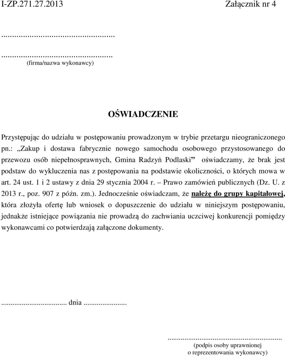 na podstawie okoliczności, o których mowa w art. 24 ust. 1 i 2 ustawy z dnia 29 stycznia 2004 r. Prawo zamówień publicznych (Dz. U. z 2013 r., poz. 907 z późn. zm.).