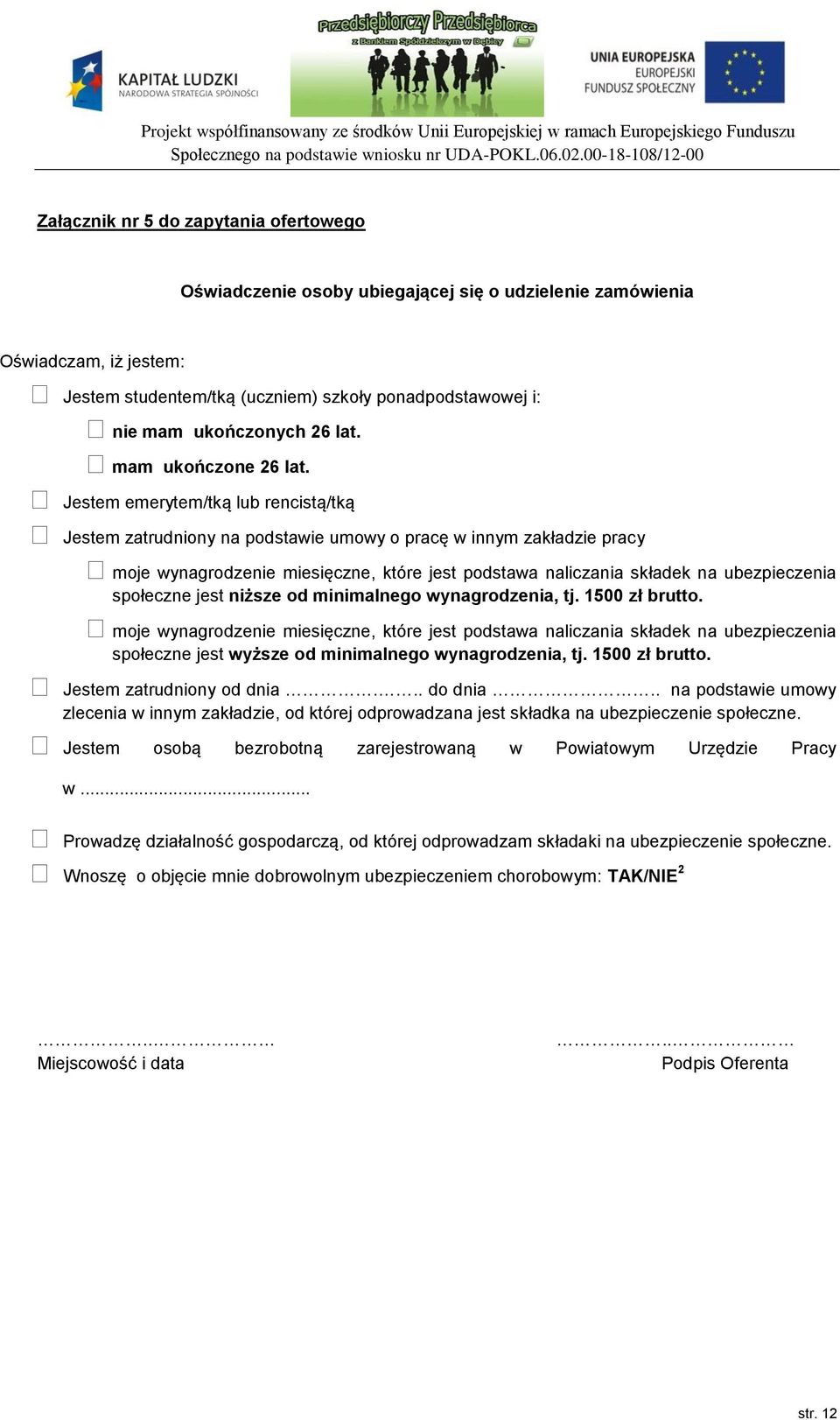 Jestem emerytem/tką lub rencistą/tką Jestem zatrudniony na podstawie umowy o pracę w innym zakładzie pracy moje wynagrodzenie miesięczne, które jest podstawa naliczania składek na ubezpieczenia