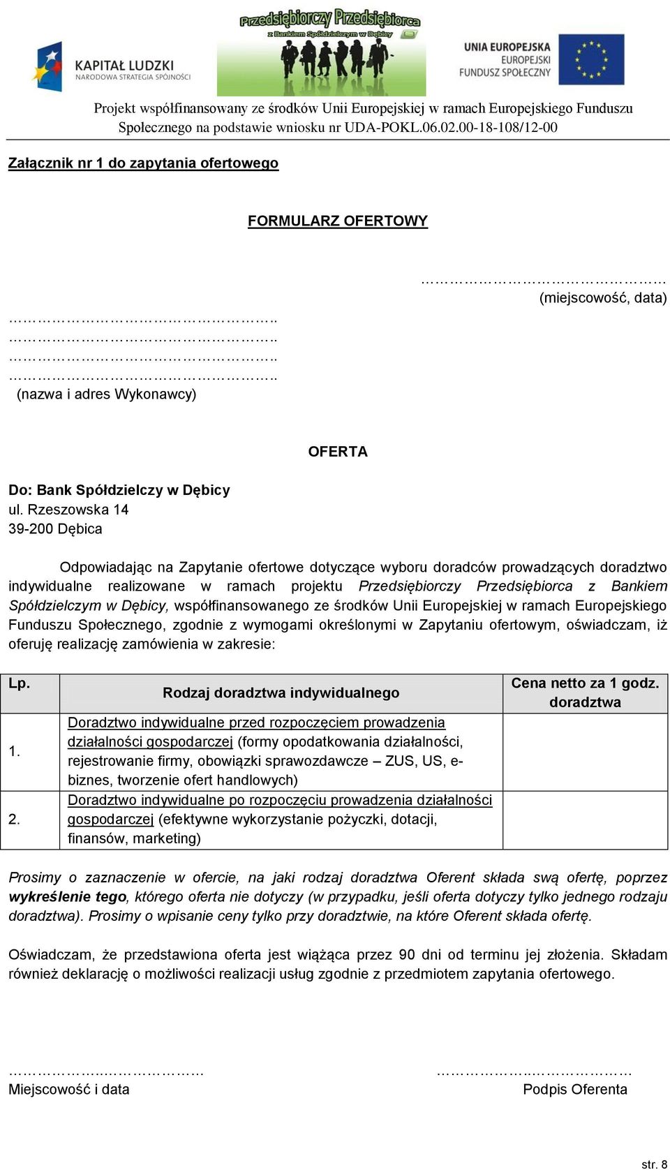 Spółdzielczym w Dębicy, współfinansowanego ze środków Unii Europejskiej w ramach Europejskiego Funduszu Społecznego, zgodnie z wymogami określonymi w Zapytaniu ofertowym, oświadczam, iż oferuję