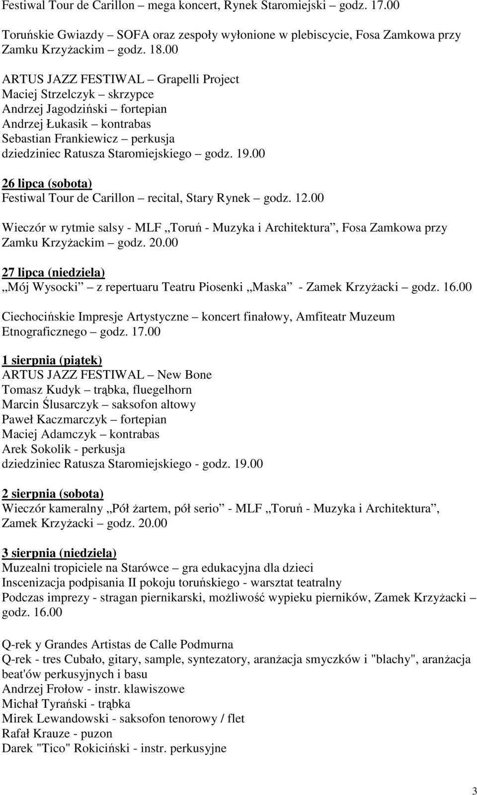 recital, Stary Rynek godz. 12.00 Wieczór w rytmie salsy - MLF Toruń - Muzyka i Architektura, Fosa Zamkowa przy Zamku KrzyŜackim godz. 20.