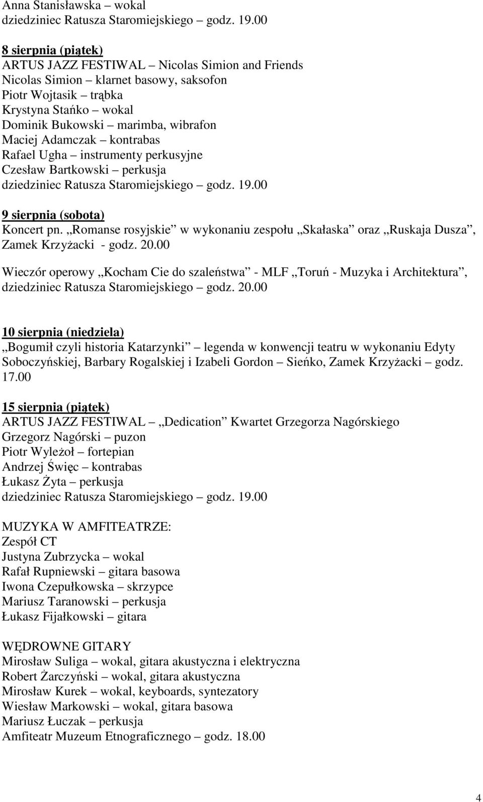 Romanse rosyjskie w wykonaniu zespołu Skałaska oraz Ruskaja Dusza, Zamek KrzyŜacki - godz. 20.