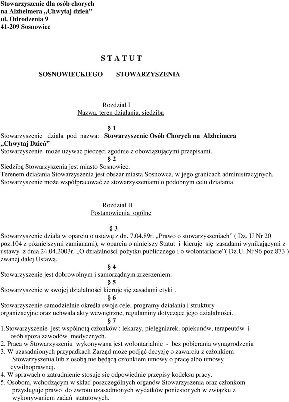 Chwytaj Dzień Stowarzyszenie może używać pieczęci zgodnie z obowiązującymi przepisami. 2 Siedzibą Stowarzyszenia jest miasto Sosnowiec.