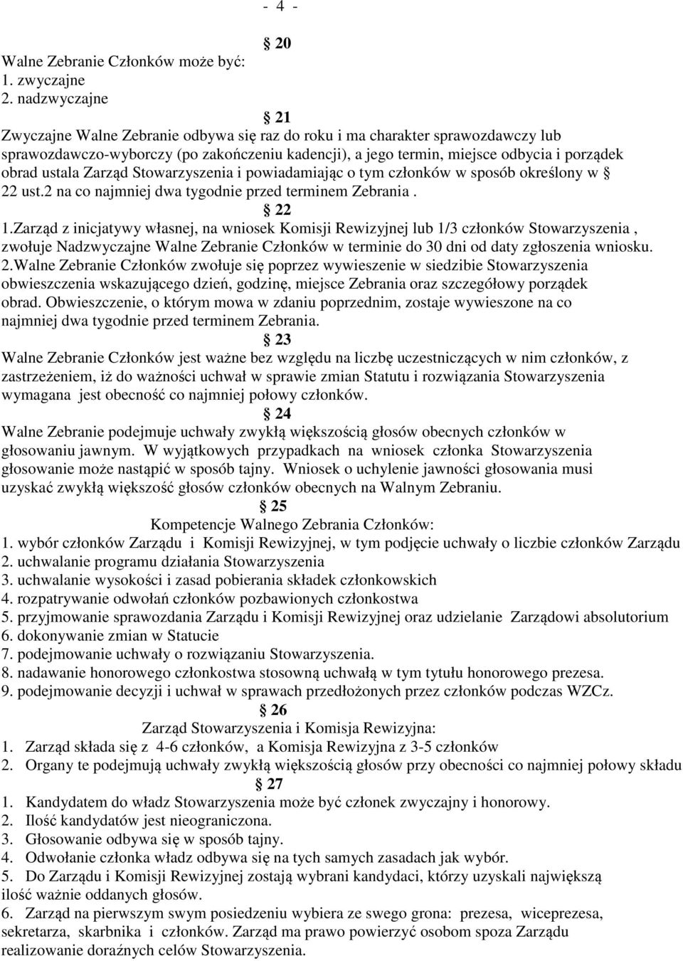 ustala Zarząd Stowarzyszenia i powiadamiając o tym członków w sposób określony w 22 ust.2 na co najmniej dwa tygodnie przed terminem Zebrania. 22 1.