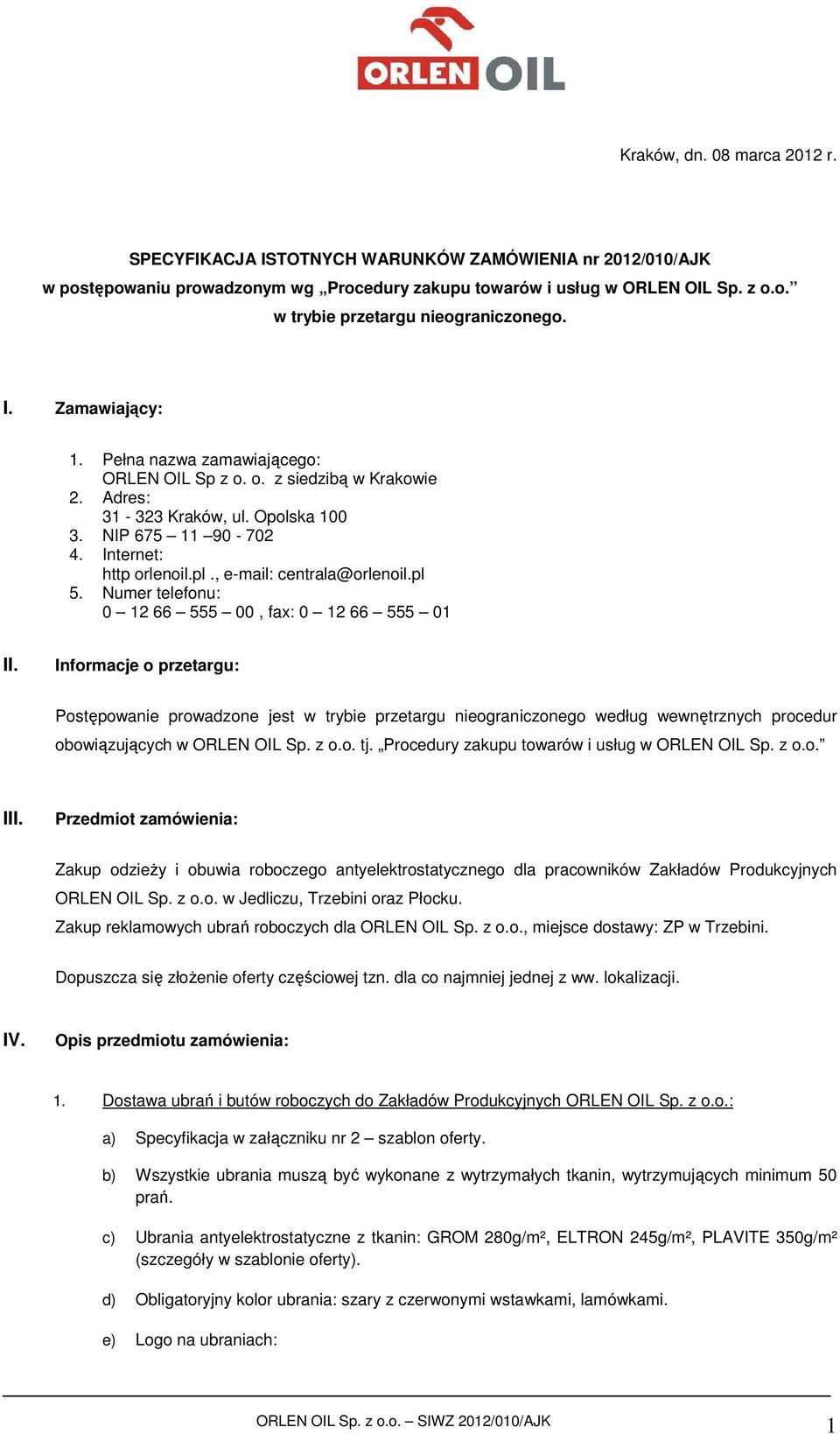 , e-mail: centrala@orlenoil.pl 5. Numer telefonu: 0 12 66 555 00, fax: 0 12 66 555 01 II.