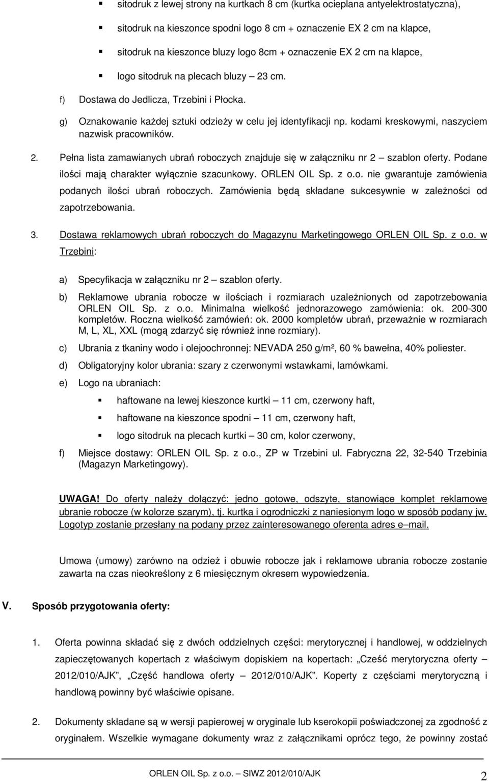 kodami kreskowymi, naszyciem nazwisk pracowników. 2. Pełna lista zamawianych ubrań roboczych znajduje się w załączniku nr 2 szablon oferty. Podane ilości mają charakter wyłącznie szacunkowy.