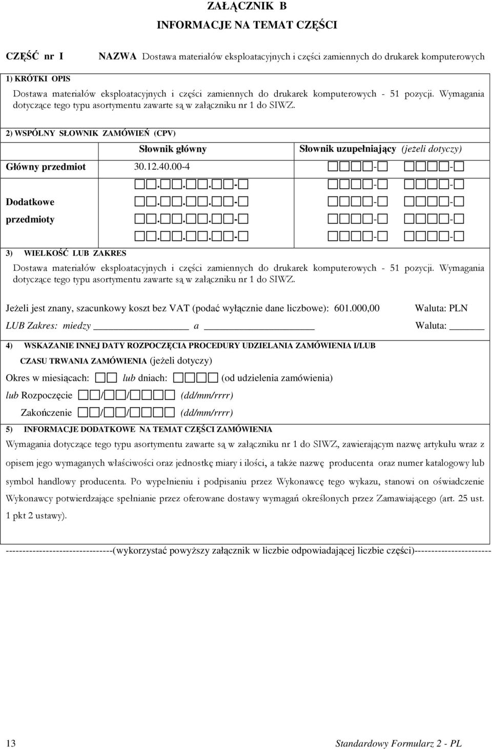 2) WSPÓLNY SŁOWNIK ZAMÓWIEŃ (CPV) Słownik główny Słownik uzupełniający (jeŝeli dotyczy) Główny przedmiot 30.12.40.