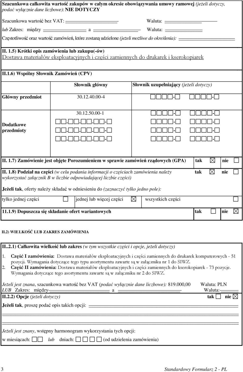 5) Krótki opis zamówienia lub zakupu(-ów) Dostawa materiałów eksploatacyjnych i części zamiennych do drukarek i kserokopiarek II.1.