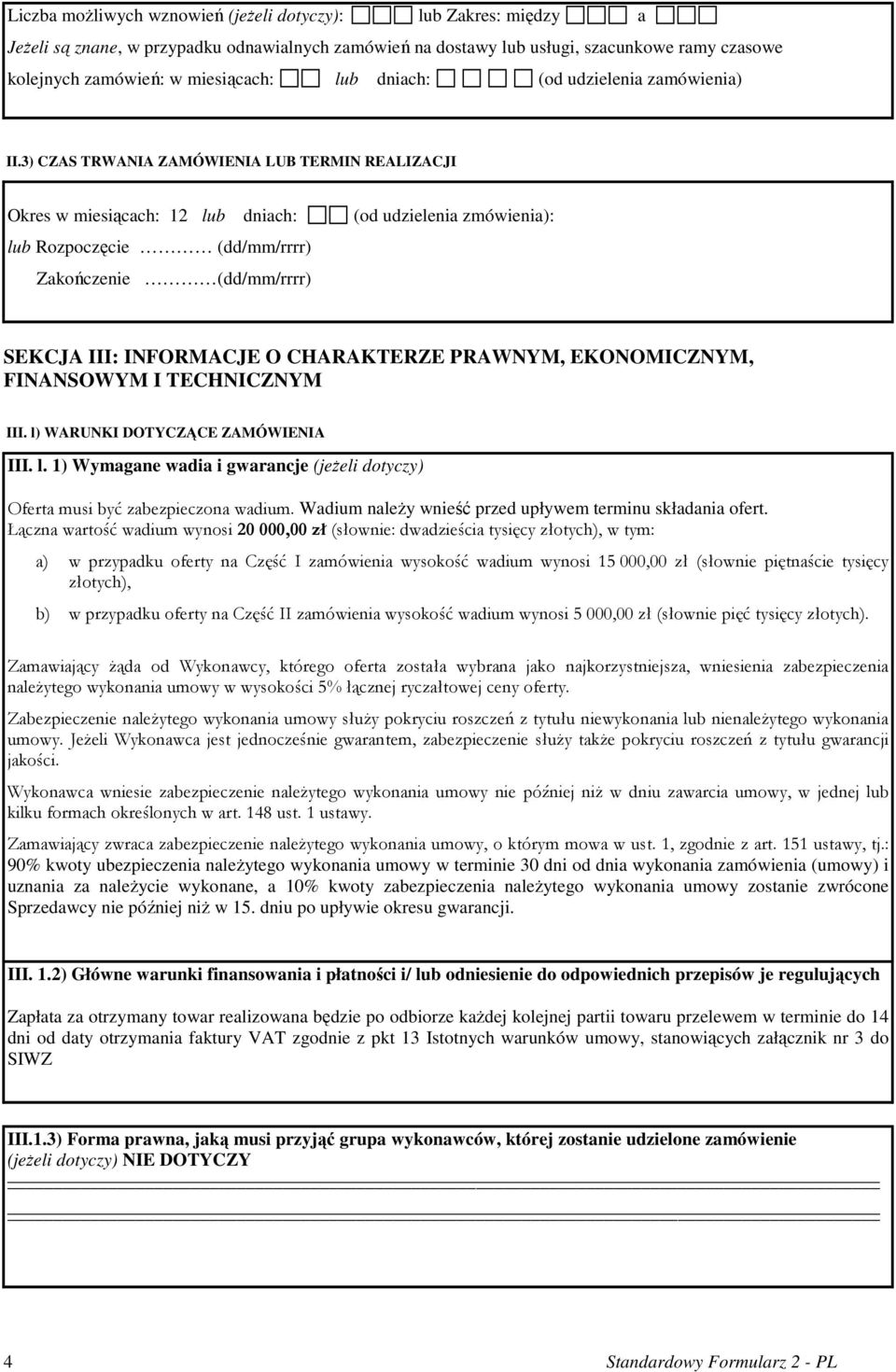 3) CZAS TRWANIA ZAMÓWIENIA LUB TERMIN REALIZACJI Okres w miesiącach: 12 lub dniach: (od udzielenia zmówienia): lub Rozpoczęcie (dd/mm/rrrr) Zakończenie (dd/mm/rrrr) SEKCJA III: INFORMACJE O